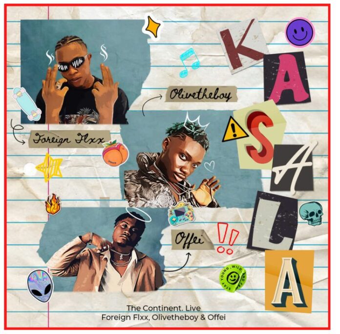 
The Continent. Live employs Olivetheboy, Foreign Flxx & Offei on ‘Kasala’                            
