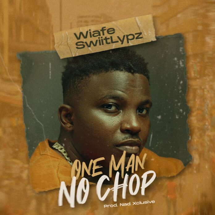 Wiafe SwiitLypz releases new afrobeat anthem 'One Man No Chop' Wiafe SwiitLypz releases new Afrobeat anthem, ‘One Man No Chop’