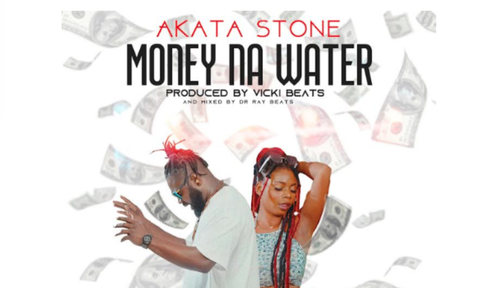 Akata Stone drops another banger ‘Money Na Water’